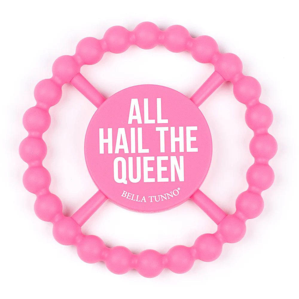 “All Hail The Queen” Happy Teether