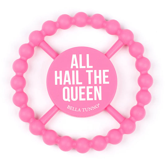 “All Hail The Queen” Happy Teether